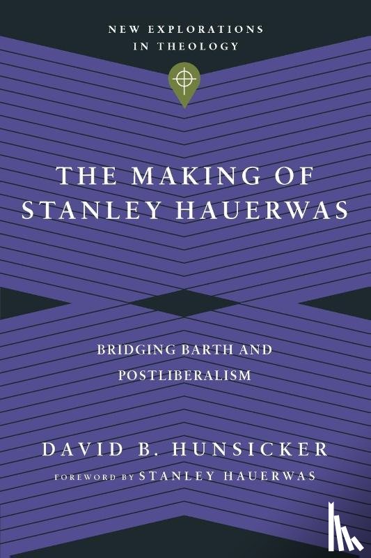 Hunsicker, David B., Hauerwas, Stanley - The Making of Stanley Hauerwas – Bridging Barth and Postliberalism