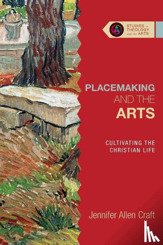Craft, Jennifer Allen - Placemaking and the Arts – Cultivating the Christian Life