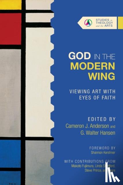 Anderson, Cameron J., Hansen, G. Walter - God in the Modern Wing – Viewing Art with Eyes of Faith