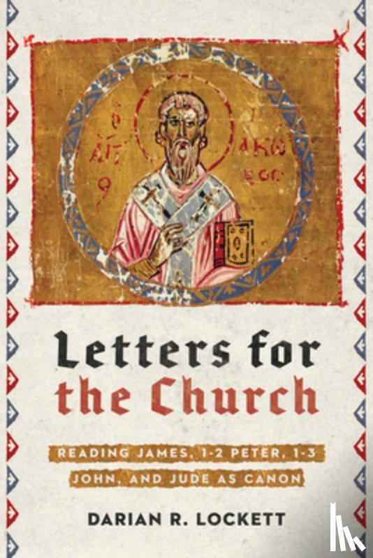 Lockett, Darian R. - Letters for the Church – Reading James, 1–2 Peter, 1–3 John, and Jude as Canon