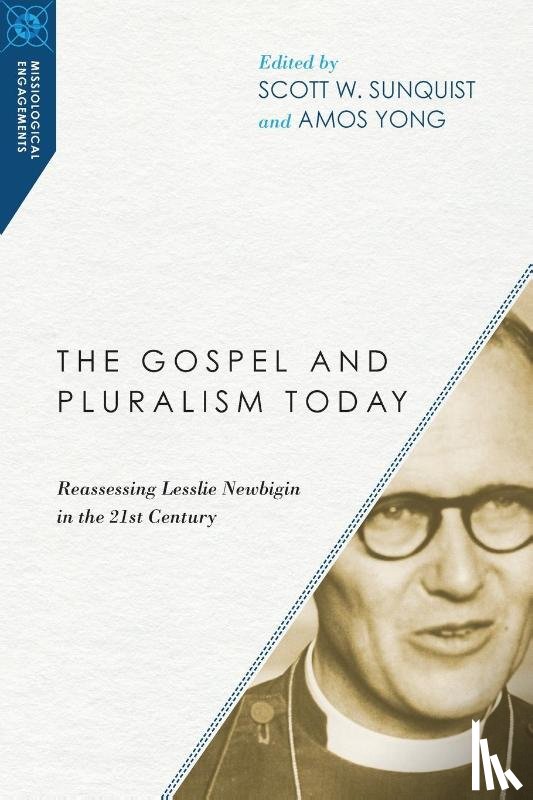 Sunquist, Scott W., Yong, Amos - The Gospel and Pluralism Today – Reassessing Lesslie Newbigin in the 21st Century