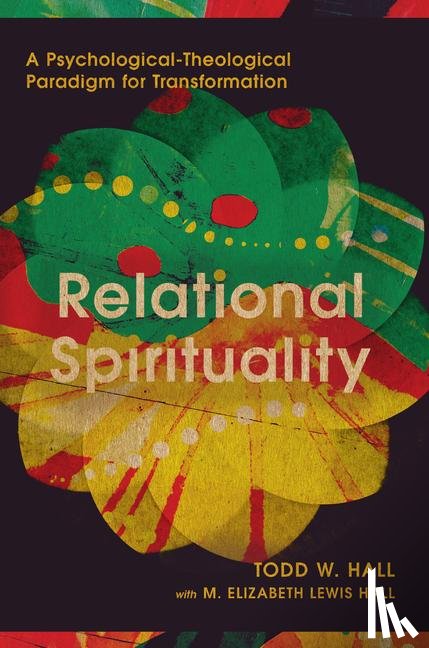 Hall, Todd W., Hall, M. Elizabeth Le - Relational Spirituality – A Psychological–Theological Paradigm for Transformation