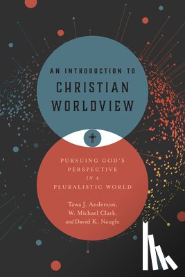 Anderson, Tawa J. - An Introduction to Christian Worldview: Pursuing God's Perspective in a Pluralistic World