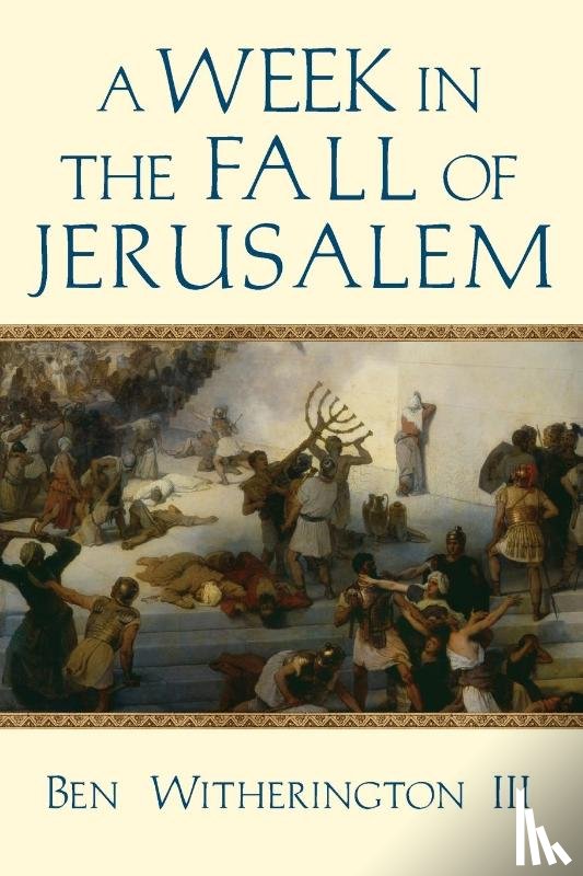Witherington Ii, Ben - A Week in the Fall of Jerusalem