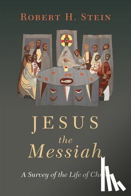 Stein, Robert H. - Jesus the Messiah: A Survey of the Life of Christ