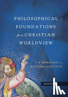 Moreland, J. P., Craig, William Lane - Philosophical Foundations for a Christian Worldview