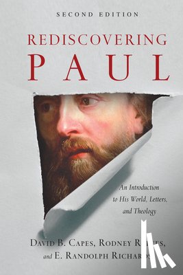 Capes, David B., Reeves, Rodney, Richards, E. Randolph - Rediscovering Paul – An Introduction to His World, Letters, and Theology