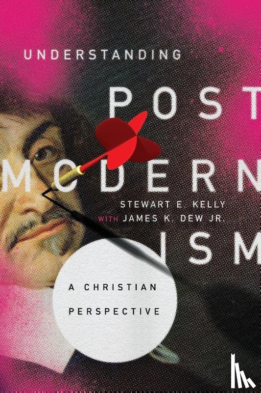 Kelly, Stewart E., Dew Jr., James K. - Understanding Postmodernism – A Christian Perspective