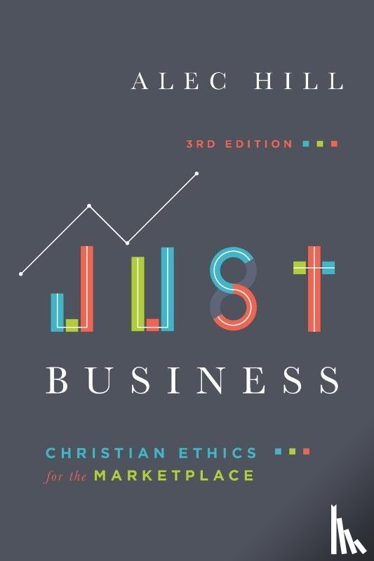 Hill, Alec - Just Business – Christian Ethics for the Marketplace