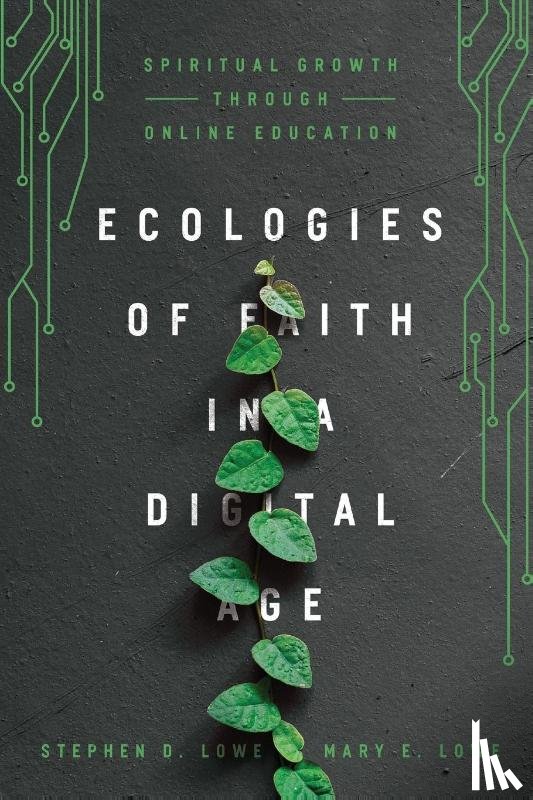 Lowe, Stephen D., Lowe, Mary E. - Ecologies of Faith in a Digital Age – Spiritual Growth Through Online Education
