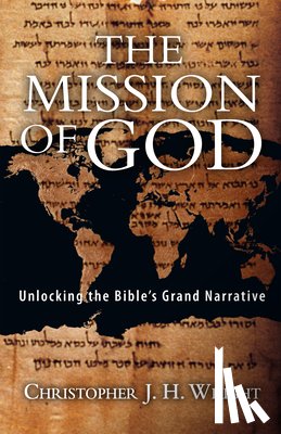 Wright, Christopher J. H. - The Mission of God: Unlocking the Bible's Grand Narrative
