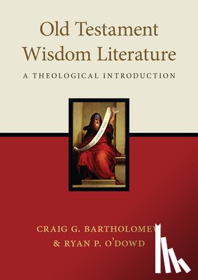 Bartholomew, Craig G. - Old Testament Wisdom Literature: A Theological Introduction