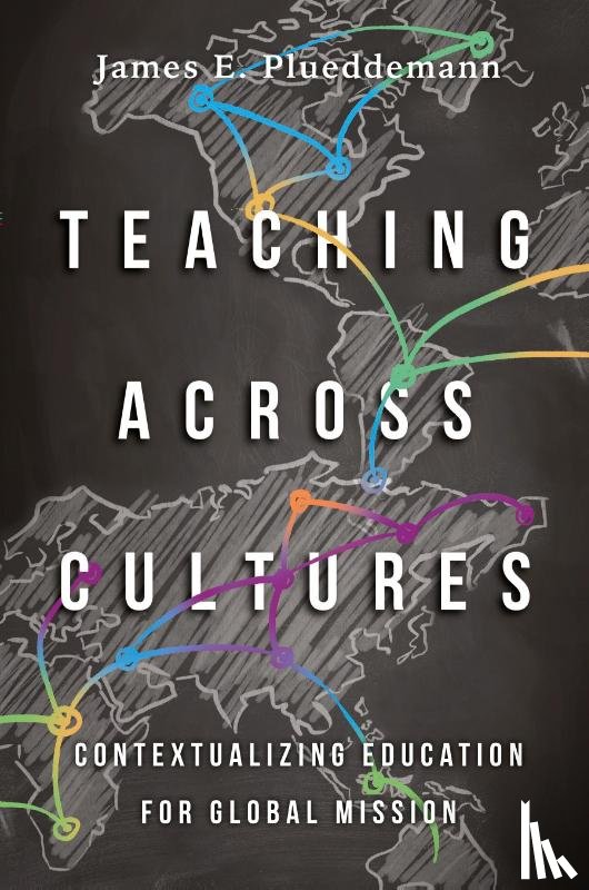 Plueddemann, James E., Elmer, Duane - Teaching Across Cultures – Contextualizing Education for Global Mission
