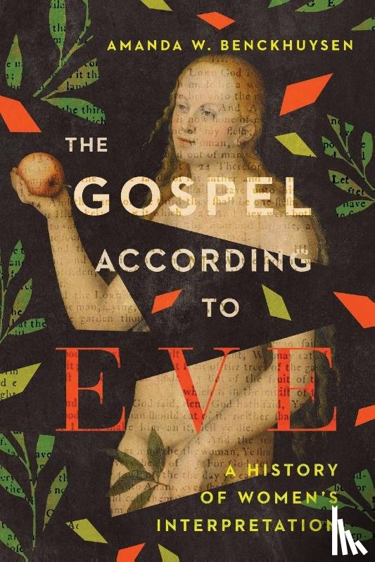 Benckhuysen, Amanda W. - The Gospel According to Eve – A History of Women`s Interpretation