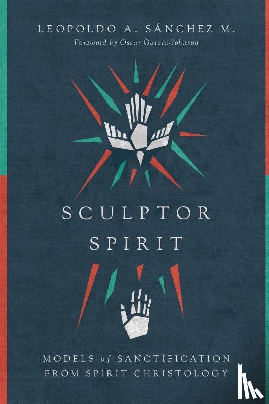 Sanchez M., Leopoldo A., Garcia–johnson, Oscar - Sculptor Spirit – Models of Sanctification from Spirit Christology