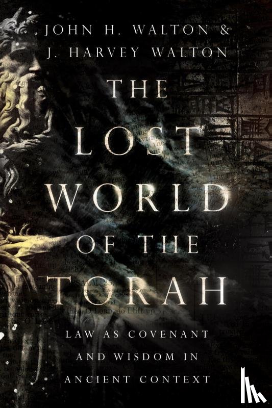 Walton, John H., Walton, J. Harvey - The Lost World of the Torah – Law as Covenant and Wisdom in Ancient Context