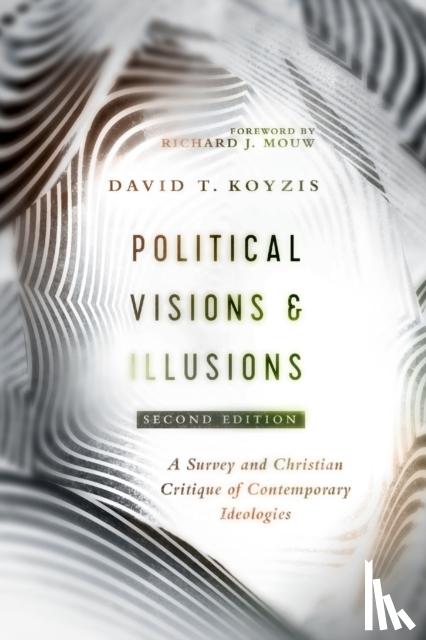 Koyzis, David T., Mouw, Richard J. - Political Visions & Illusions – A Survey & Christian Critique of Contemporary Ideologies
