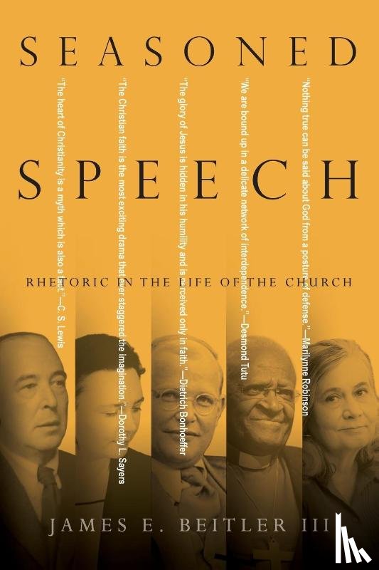 Beitler Iii, James E. - Seasoned Speech – Rhetoric in the Life of the Church