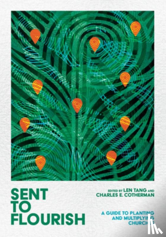 Tang, Len, Cotherman, Charles E. - Sent to Flourish – A Guide to Planting and Multiplying Churches