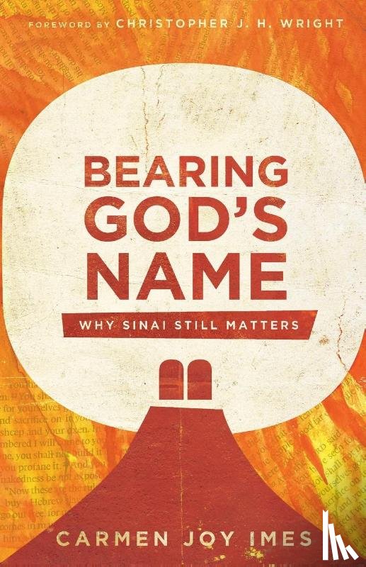Imes, Carmen Joy, Wright, Christopher J. - Bearing God`s Name – Why Sinai Still Matters