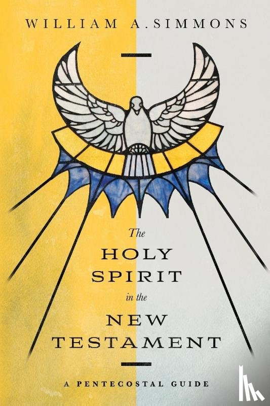 Simmons, William A. - The Holy Spirit in the New Testament – A Pentecostal Guide