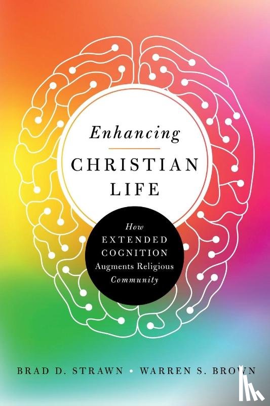Strawn, Brad D., Brown, Warren S. - Enhancing Christian Life – How Extended Cognition Augments Religious Community