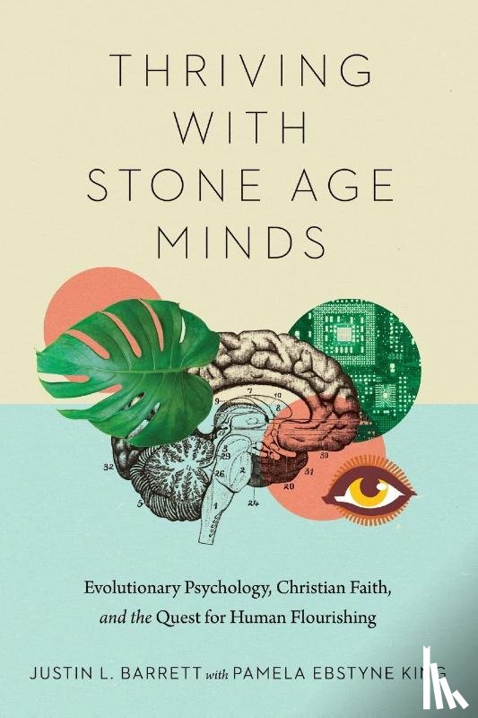 Barrett, Justin L., King, Pamela Ebstyne - Thriving with Stone Age Minds – Evolutionary Psychology, Christian Faith, and the Quest for Human Flourishing