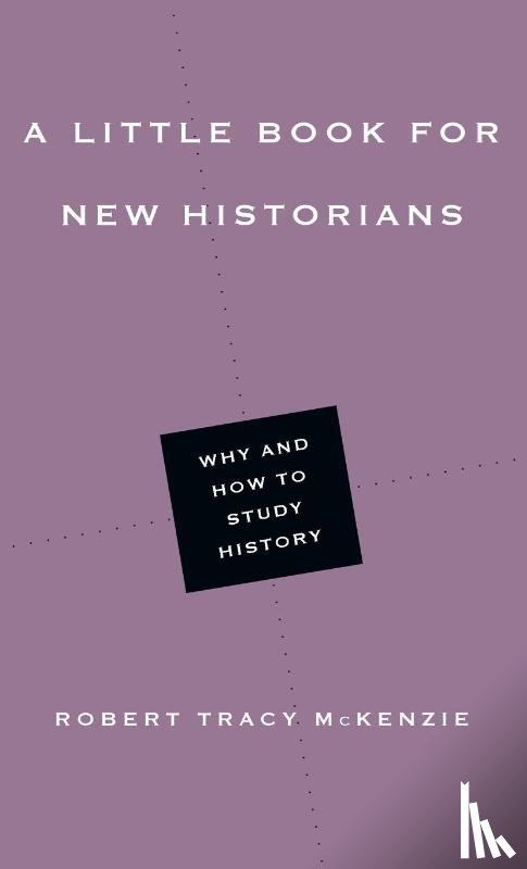 Mckenzie, Robert Tracy - A Little Book for New Historians – Why and How to Study History