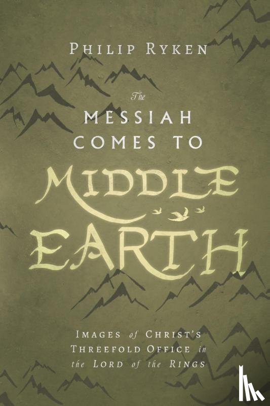 Ryken, Philip - The Messiah Comes to Middle–Earth – Images of Christ`s Threefold Office in The Lord of the Rings