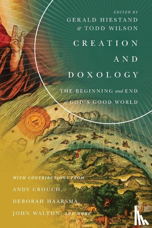 Hiestand, Gerald L., Wilson, Todd - Creation and Doxology – The Beginning and End of God`s Good World