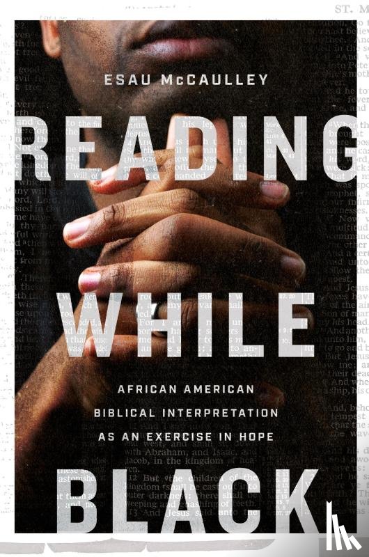 Mccaulley, Esau - Reading While Black – African American Biblical Interpretation as an Exercise in Hope