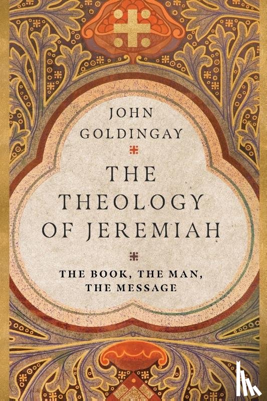 Goldingay, John - The Theology of Jeremiah – The Book, the Man, the Message