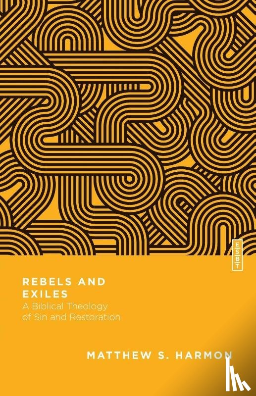 Harmon, Matthew S., Gladd, Benjamin L. - Rebels and Exiles – A Biblical Theology of Sin and Restoration