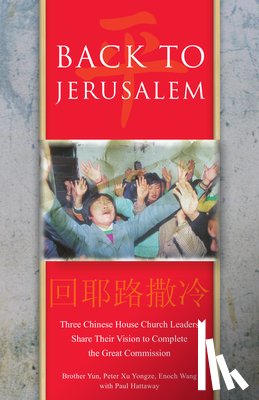 Yun, Brother - Back To Jerusalem: Three Chinese House Church Leaders Share Their Vision to Complete the Great Commission