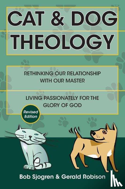 Sjogren, Bob, Robison, Gerald - Cat & Dog Theology – Rethinking Our Relationship with Our Master