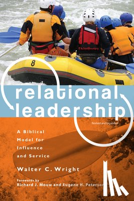 Wright, Walter C., Mouw, Richard J., Peterson, Eugene H. - Relational Leadership – A Biblical Model for Influence and Service
