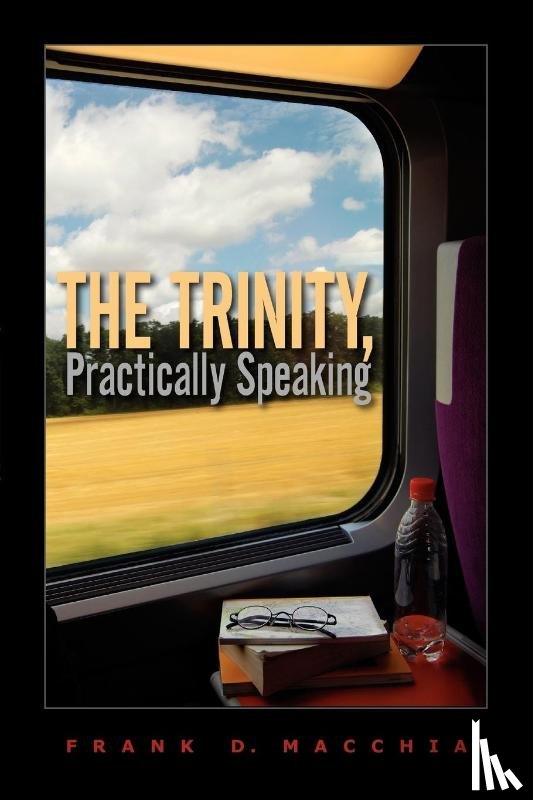 Macchia, Frank D. - The Trinity, Practically Speaking