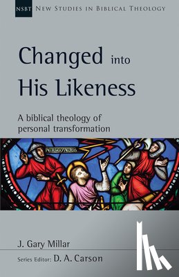 Millar, J. Gary - Changed into His Likeness: A Biblical Theology of Personal Transformation