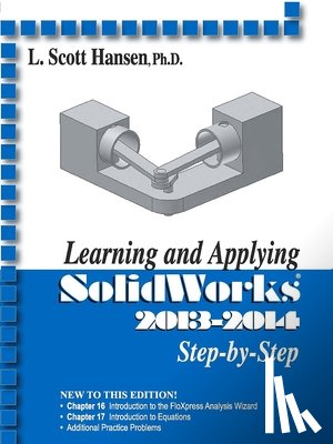 Hansen, L. Scott - Learning and Applying Solidworks 2013-2014 Step by Step