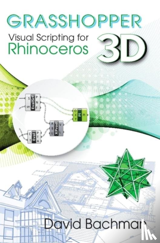 Bachman, David - Grasshopper: Visual Scripting for Rhinoceros 3D