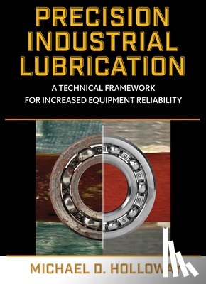 Holloway, Michael D. - Precision Industrial Lubrication: A Technical Framework for Increased Equipment Reliability