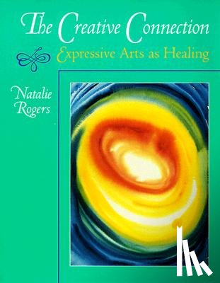Rogers, Natalie H. - The Creative Connection: Expressive Arts as Healing