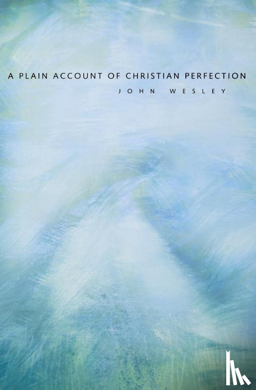 Wesley, John - A Plain Account of Christian Perfection