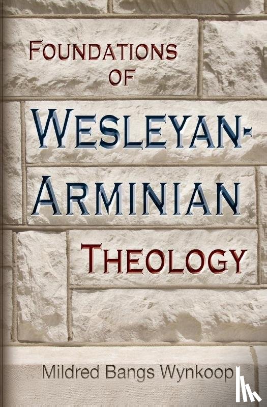 Wynkoop, Mildred Bangs - Foundations of Wesleyan- Arminian Theology