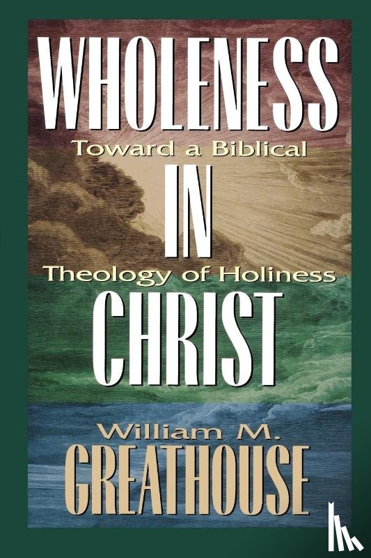 Greathouse, William M - Wholeness in Christ