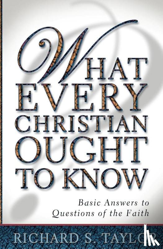 Taylor, Richard S - What Every Christian Ought to Know