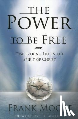 Moore, Frank - Power to Be Free: Discovering Life in the Spirit of Christ