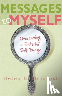 McIntosh, Helen B. - Messages to Myself: Overcoming a Distorted Self-Image