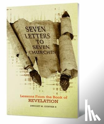 Gunter, Dwight M. - Seven Letters to Seven Churches: Lessons from the Book of Revelation