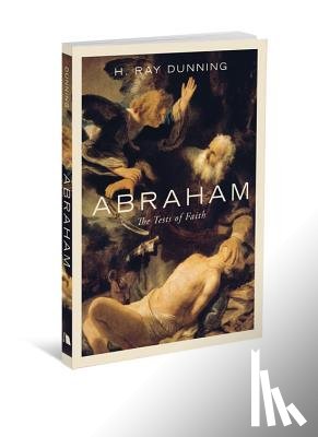 Dunning, H. Ray - Abraham: The Tests of Faith